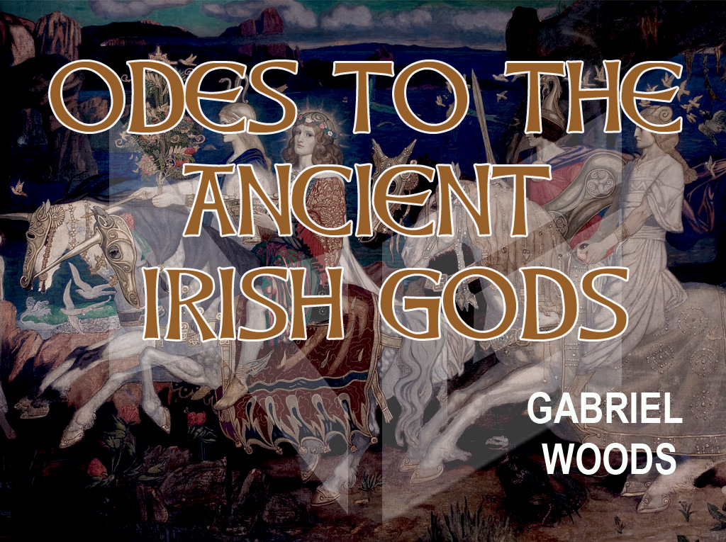 ODES TO THE ANCIENT IRISH GODS